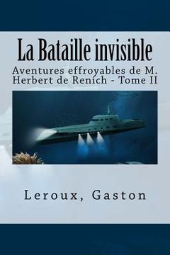portada La Bataille invisible: Aventures effroyables de M. Herbert de Renich - Tome II (en Francés)