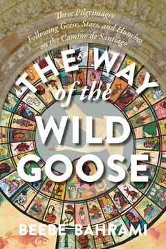 portada The way of the Wild Goose: Three Pilgrimages Following Geese, Stars, and Hunches on the Camino de Santiago (in English)