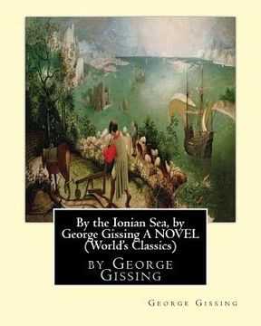 portada By the Ionian Sea, by George Gissing A NOVEL (World's Classics) (en Inglés)
