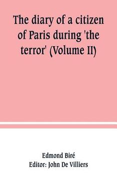 portada The diary of a citizen of Paris during 'the terror' (Volume II) (en Inglés)