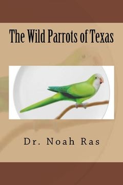 portada The Wild Parrots of Texas (en Inglés)