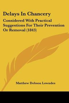 portada delays in chancery: considered with practical suggestions for their prevention or removal (1843) (in English)