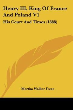 portada henry iii, king of france and poland v1: his court and times (1888) (en Inglés)