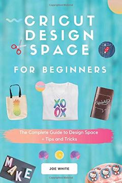 portada Cricut Design Space for Beginners: A Complete Guide to Design Space + Tips and Tricks 