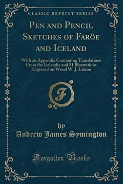 portada Pen and Pencil Sketches of Faröe and Iceland: With an Appendix Containing Translations From the Icelandic and 51 Illustrations Engraved on Wood w. J. Linton (Classic Reprint)