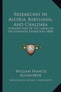 portada researches in assyria, babylonia, and chaldaea: forming part of the labors of the euphrates expedition (1838) (in English)