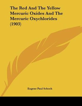 portada the red and the yellow mercuric oxides and the mercuric oxychlorides (1903) (in English)