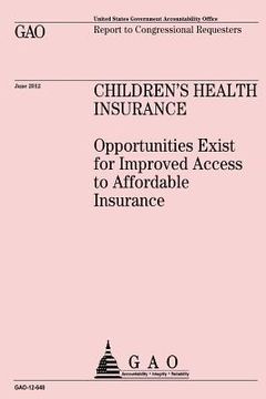 portada Children's Health Insurance: Opportunities Exist for Improved Access to Affordable Insurance (en Inglés)