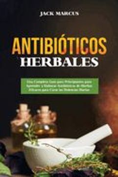 portada Antibióticos Herbales: Una Completa Guía para Principiantes para Aprender a Elaborar Antibióticos de Hierbas Eficaces para Curar las Dolencia (in Spanish)