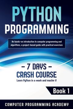 portada Python Programming: Learn Python in a Week and Master It. An Hands-On Introduction to Computer Programming and Algorithms, a Project-Based (en Inglés)