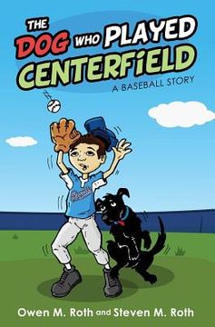 portada The Dog Who Played Centerfield: A Baseball Story (in English)