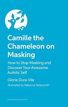 portada Camille the Chameleon on Masking: How to Stop Masking and Discover Your Awesome Autistic Self