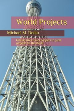portada World Projects: Moving from minor projects to great projects for the World (in English)