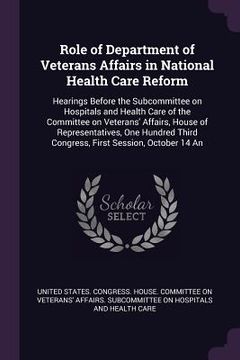 portada Role of Department of Veterans Affairs in National Health Care Reform: Hearings Before the Subcommittee on Hospitals and Health Care of the Committee (en Inglés)