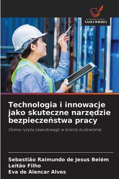 Technologia i innowacje jako skuteczne narzędzie bezpieczeństwa pracy (en Polaco)