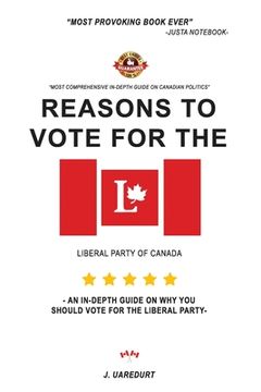 portada Reasons to vote for the liberal party of Canada: An in-depth guide on why you should vote for the liberal party (en Inglés)