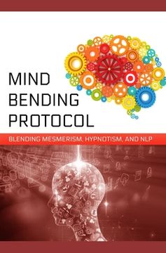 portada Mind-Bending Protocol: Blending Mesmerism, Hypnotism, and NLP