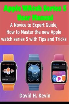 portada Apple Watch Series 5 User Manual: A novice to expert Guide, how to Master New Apple watch Series 5 with Tips and Tricks (in English)