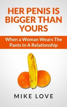 portada Her Penis Is Bigger Than Yours: When a Woman Wears The Pants In A Relationship