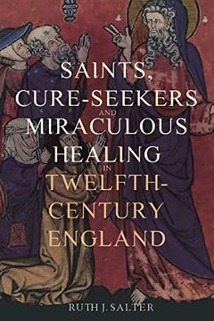 portada Saints, Cure-Seekers and Miraculous Healing in Twelfth-Century England (en Inglés)