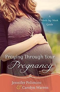 portada Praying Through Your Pregnancy: A Week-by-Week Guide (en Inglés)