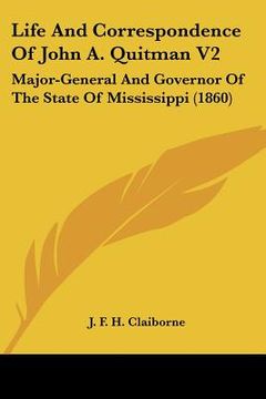 portada life and correspondence of john a. quitman v2: major-general and governor of the state of mississippi (1860) (en Inglés)