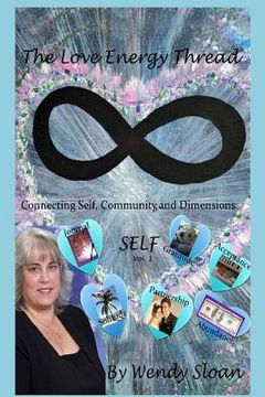 portada The Love Energy Thread: Connecting Self, Community, and Dimensions Volume 1 SELF (en Inglés)