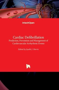 portada Cardiac Defibrillation: Prediction, Prevention and Management of Cardiovascular Arrhythmic Events (en Inglés)