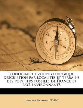 portada Iconographie zoophytologique, description par localités et terrains des polypiers fossiles de France et pays environnants Volume text (en Francés)