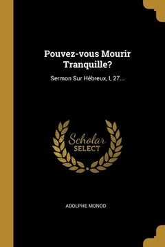 portada Pouvez-vous Mourir Tranquille?: Sermon Sur Hébreux, I, 27... (in French)