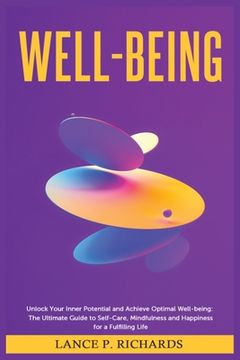 Well-being: Unlock Your Inner Potential and Achieve Optimal Well-being: The Ultimate Guide to Self-Care, Mindfulness and Happiness (en Inglés)