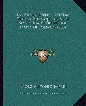 portada la donna triplice, lettera critica sulla questione se siano una, o tre donne maria di lazzaro (1783)