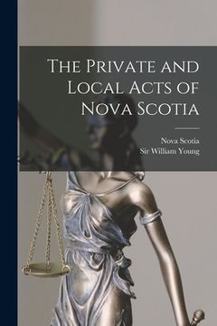 portada The Private and Local Acts of Nova Scotia (en Inglés)