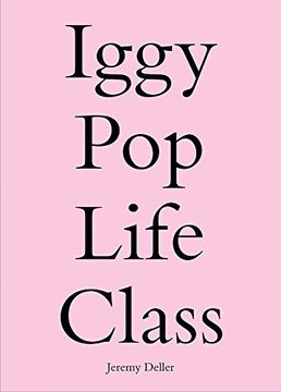 portada Iggy Pop Life Class: A Project by Jeremy Deller