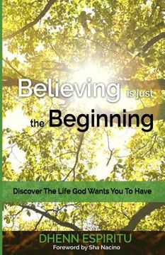 portada Believing is just the Beginning: Discover the Life God Wants You To Have (en Inglés)