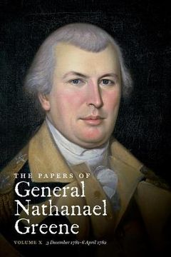 portada The Papers of General Nathanael Greene: Vol. X: 3 December 1781 - 6 April 1782 (in English)
