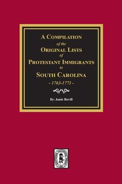 portada A Compilation of the Original Lists of Protestant Immigrants to South Carolina, 1763-1773 (in English)