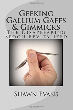 portada Geeking Gallium Gaffs & Gimmicks: The Disappearing Spoon Revitalized