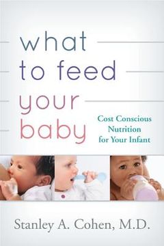 portada what to feed your baby: cost conscious nutrition for your infant (en Inglés)