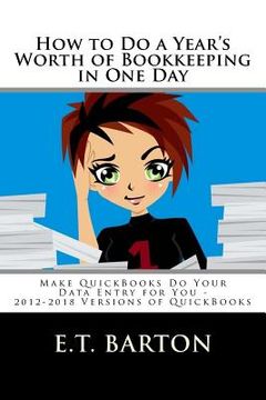 portada How to Do a Year's Worth of Bookkeeping in One Day: : Make QuickBooks Do Your Data Entry for You (in English)