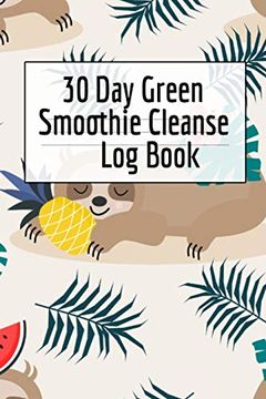 portada 30 Day Green Smoothie Cleanse Log Book: Healthy Juicing Recipes Tracker & Living A Longer Healthier Life Companion Guide For Tracking Longevity & Heal (en Inglés)