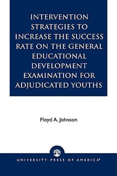 portada intervention strategies to increase the success rate on the general educational development examination for adjudicated youths (en Inglés)
