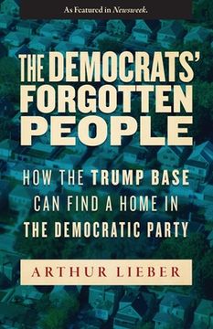 portada The Democrats' Forgotten People: How the Trump Base Can Find A Home in the Democratic Party (en Inglés)