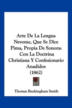 portada Arte de la Lengua Nevome, que se Dice Pima, Propia de Sonora: Con la Doctrina Christiana y Confesionario Anadidos (1862)
