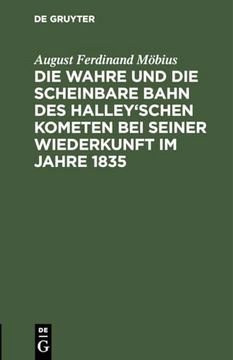 portada Die Wahre und die Scheinbare Bahn des Halley`Schen Kometen bei Seiner Wiederkunft im Jahre 1835 (en Alemán)