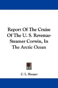 portada report of the cruise of the u. s. revenue-steamer corwin, in the arctic ocean (en Inglés)