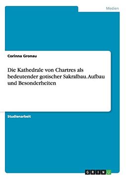 portada Die Kathedrale von Chartres als Bedeutender Gotischer Sakralbau. Aufbau und Besonderheiten (in German)