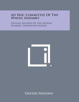 portada Ad Hoc Committee of the Whole Assembly: Official Records of the General Assembly, Thirteenth Session