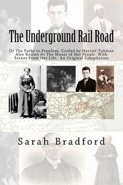 portada Tubman's Underground Rail: Her Paths to Freedom. Guided by Harriet Tubman also known as the Moses of Her People. With Scenes from Her Life. An Or (in English)