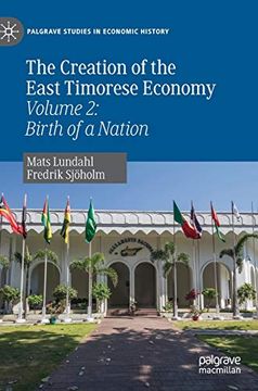 portada The Creation of the East Timorese Economy: Volume 2: Birth of a Nation (Palgrave Studies in Economic History) (in English)